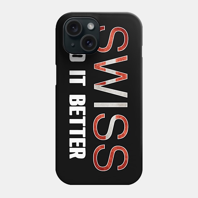 Swiss do it better. Switzerland. Perfect present for mom mother dad father friend him or her Phone Case by SerenityByAlex