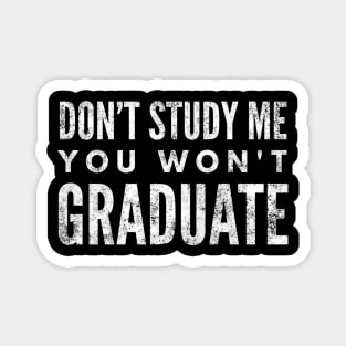 Don't Study Me You Won't Graduate - Funny Sayings Magnet