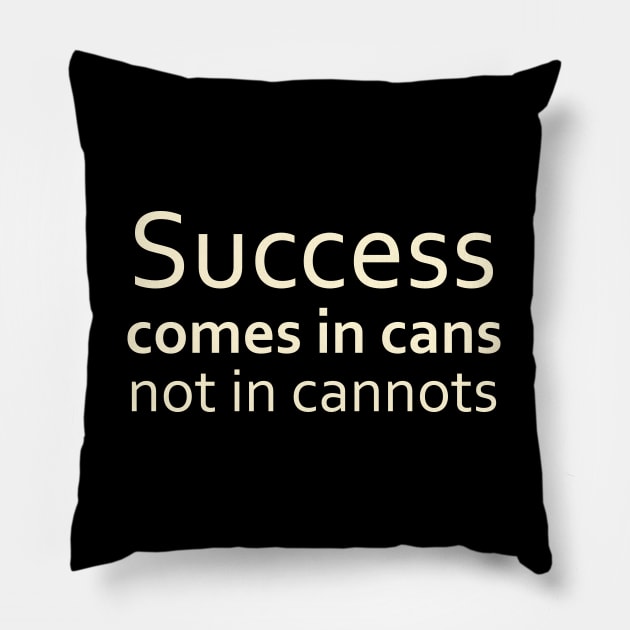 Success comes in cans, not in cannots, Anything is possible Pillow by FlyingWhale369