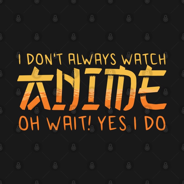 i dont always watch anime by JayD World