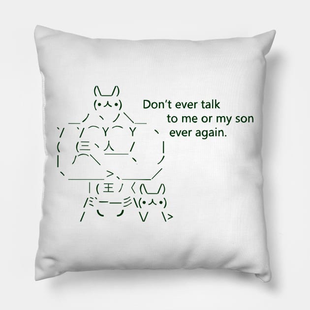 Don't Talk to Me or My Son Ever Again Pillow by forgreatjustice