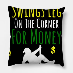 My Husband Swings Leg On The Corner For Money Pillow