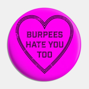 BURPEES HATE YOU TOO Pin