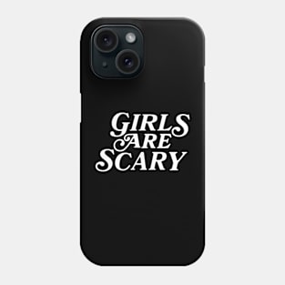 Girls Are Scary Phone Case