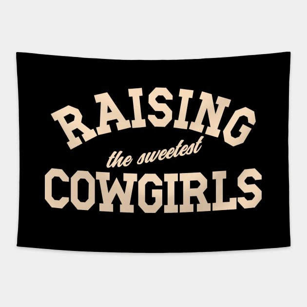 Raising The Sweetest Cowgirls, Mom Mother's Day, Dad Father's Day Tapestry by SilverLake