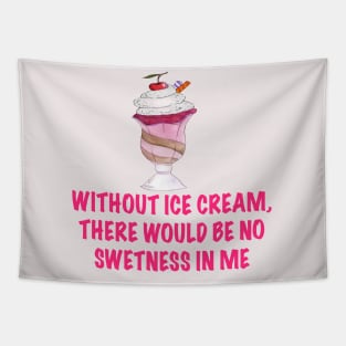 Without ice cream there would be no sweetnesses in me Tapestry