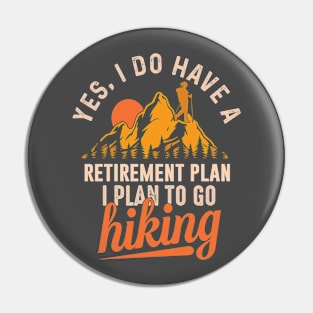 I do have a retirement plan: I plan to go hiking Pin