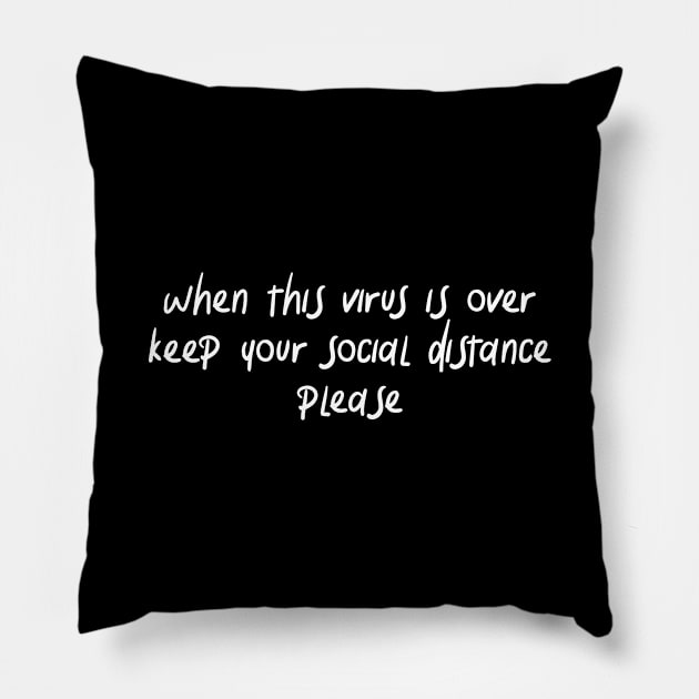 when this virus is over keep your social distance please Pillow by IRIS