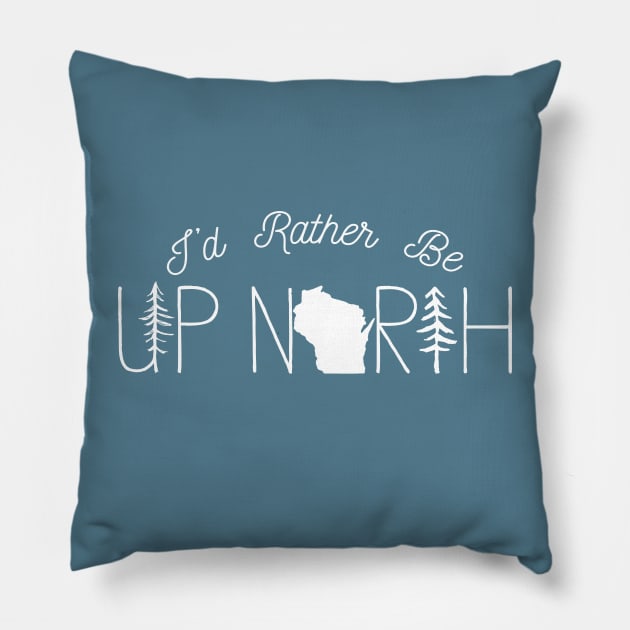 I'd Rather Be Up North in Wisconsin Pillow by GreatLakesLocals
