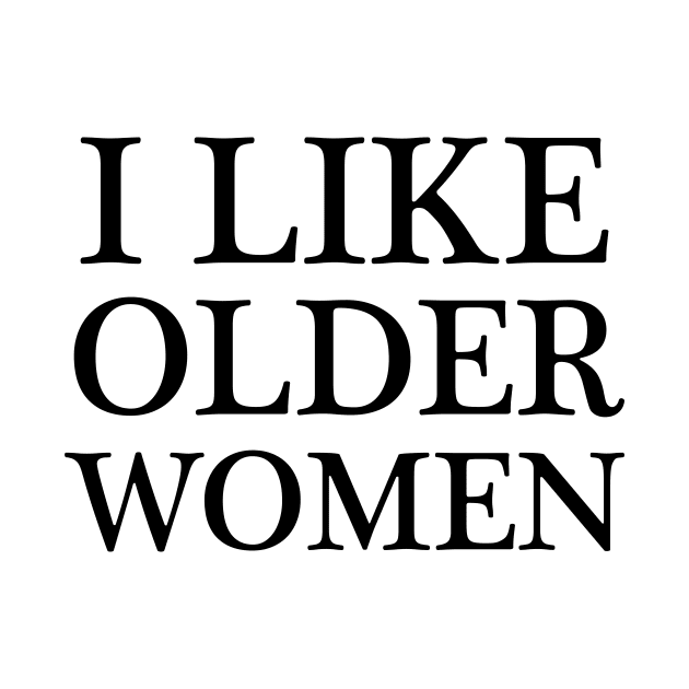 i like older women - black text by NotesNwords