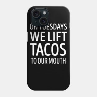 On Tuesdays We Lift Tacos To Our Mouth Phone Case
