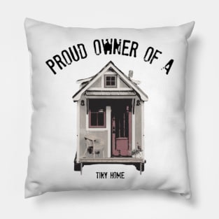 Proud Owner of A Tiny Home - Black Font Pillow