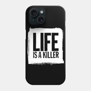 Life Is A Killer Phone Case