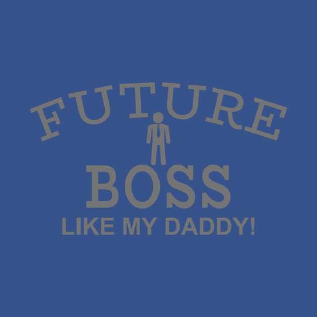 Future Boss Like My Daddy by PeppermintClover