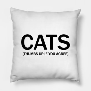 Cats. (Thumbs up if you agree) in black. Pillow