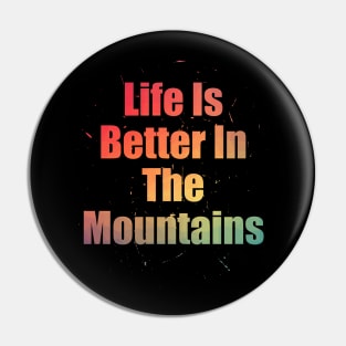 Life Is Better In The Mountains Colorful Text Design with Big Letters Pin