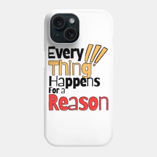 Every thing happens for a reason Phone Case