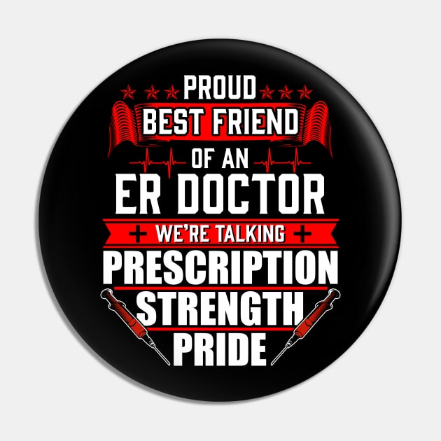 Proud Best Friend of an Emergency Room ER Doctor Pin by Contentarama