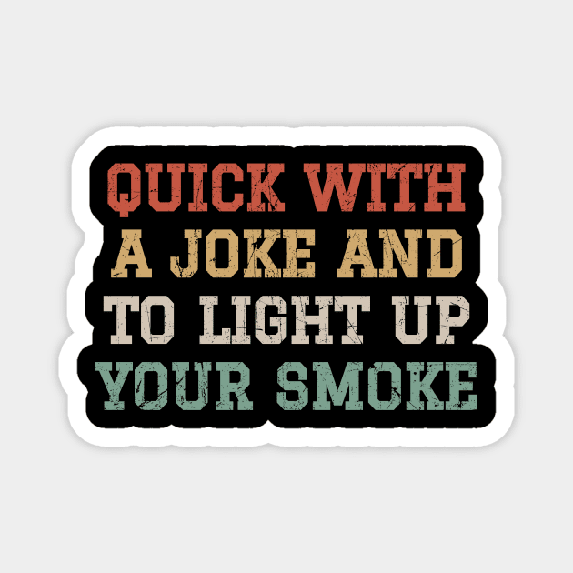 Quick With A Joke And To Light Up Your Smoke - Retro Color Magnet by GosokanKelambu