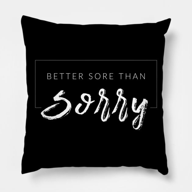 Better Sore Than Sorry Pillow by TextyTeez