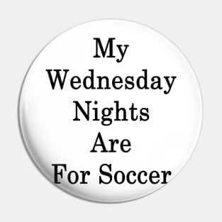 My Wednesday Nights Are For Soccer Pin