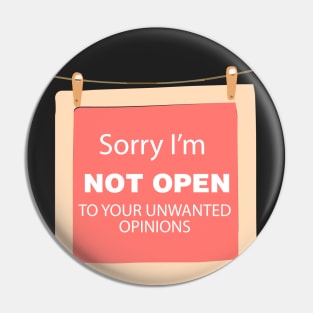 sorry I' am not open to your unwanted opinions Pin