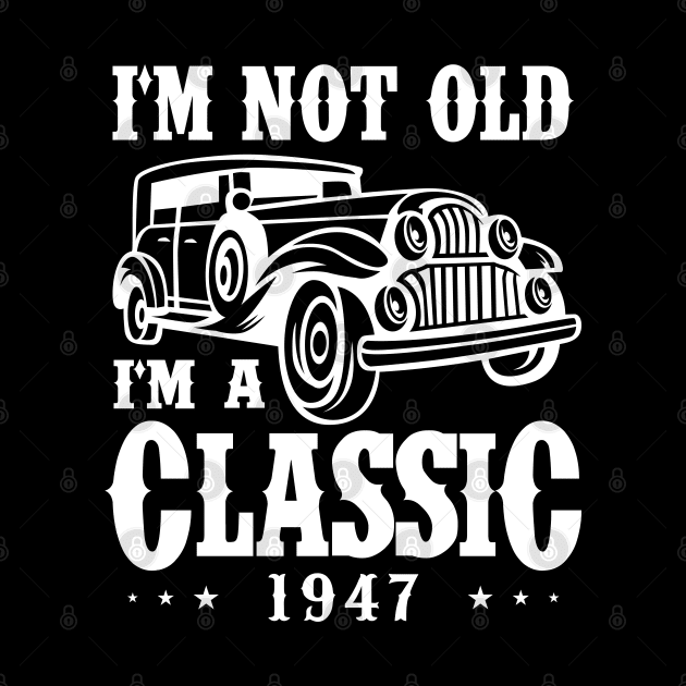 I'm not old I'm a Classic 1947 by cecatto1994