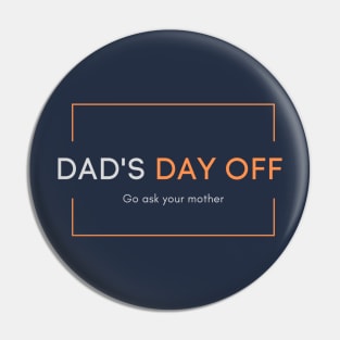 Dad's day off - Go ask your mother 2020 Father's day gift idea Pin