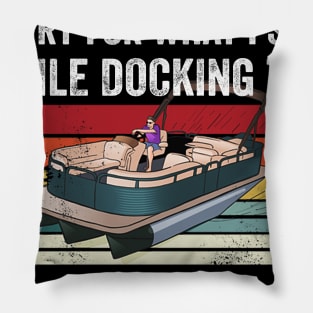 I'm Sorry For What I Said While Docking The Pontoon Funny Father's Day Pontoon Captain Pillow