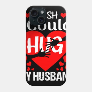 I Wish I Could Hug My Husband Costume Gift Phone Case