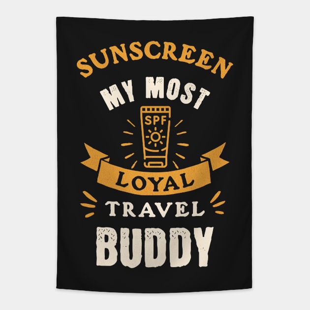 Sunscreen My Most Loyal Travel Buddy Tapestry by Photomisak72