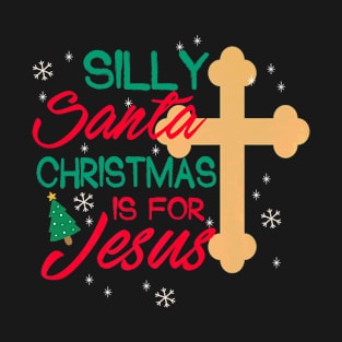 Silly Santa Christmas Is Jesus Lover T-Shirt