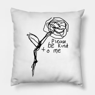 please be kind to me Pillow