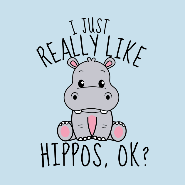 I Just Really Like Hippos, ok? Funny by DesignArchitect