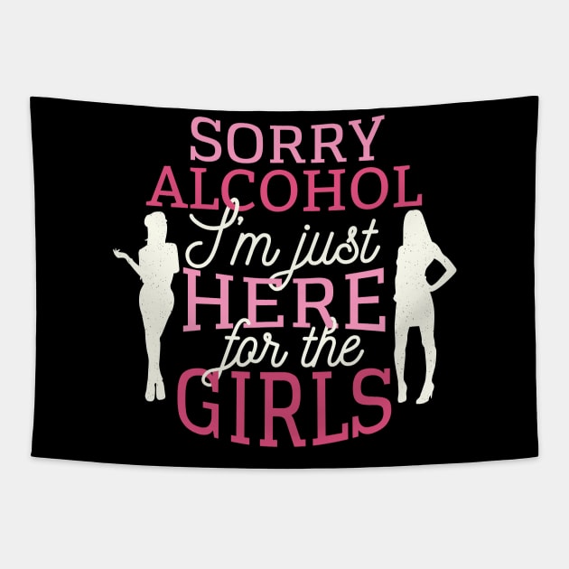 Sorry alcohol I'm just here for the girls Tapestry by madeinchorley