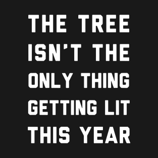 The Tree Is Not The Only Thing Getting Lit This Year Wife T-Shirt