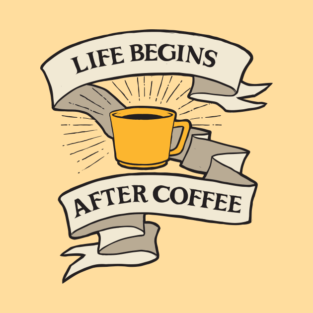 LIFE BEGINS AFTER COFFEE by ROVO