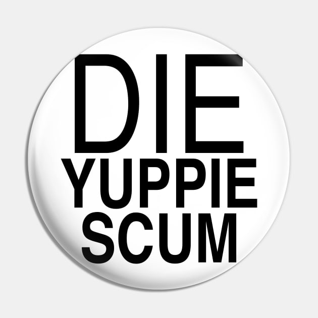 DIE YUPPIE SCUM Pin by TheCosmicTradingPost