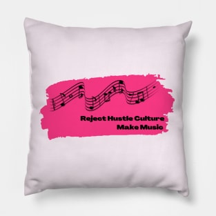 Reject Hustle Culture - Make Music (Hot Pink) Pillow