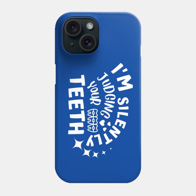 Dentist - I'm Silently Judging Your Teeth Phone Case by JunThara