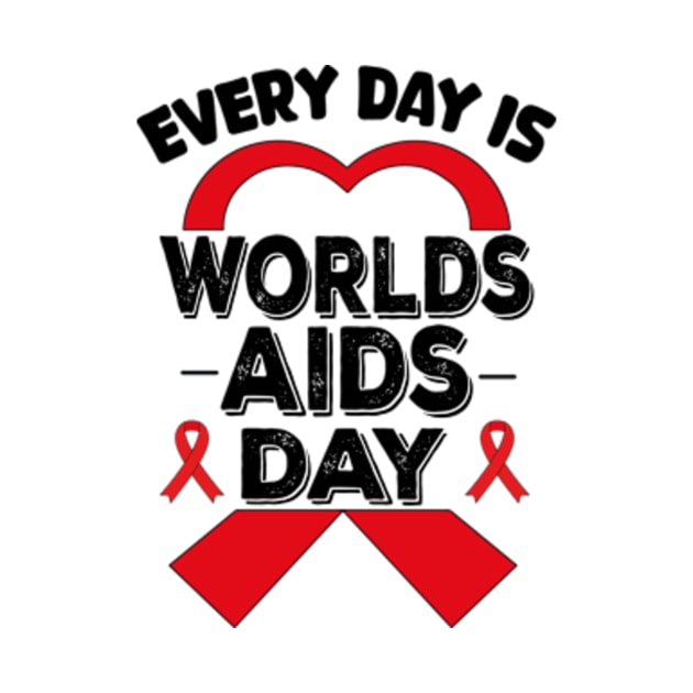 Everyday Is World Aids Day HIV AIDS Awareness Red Ribbon by David Brown