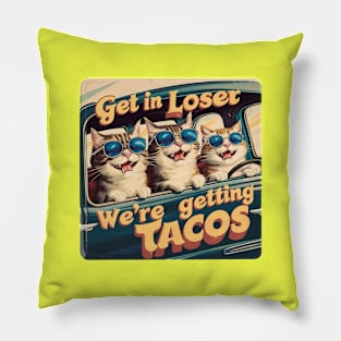 Get in Loser- We're Getting Tacos Pillow