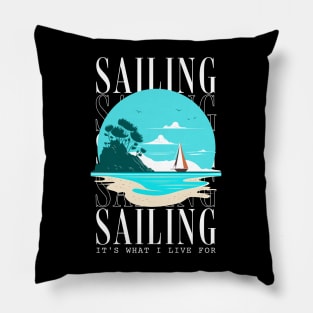 Sailing It's What I Live For Pillow