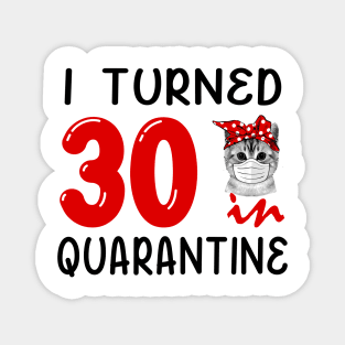 I Turned 30 In Quarantine Funny Cat Facemask Magnet