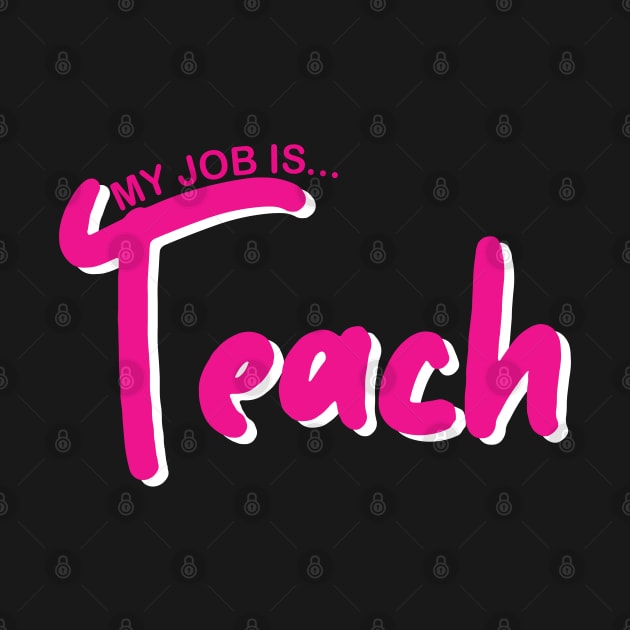 My Job Is Teach For Men Women Funny Teacher Life by DesignHND