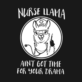 Nurse Llama Aint Got Time For Your Drama T-Shirt