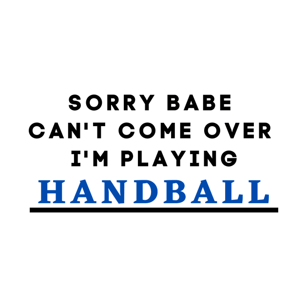 Sorry Babe, I'm Playing Handball by Conundrum Cracker