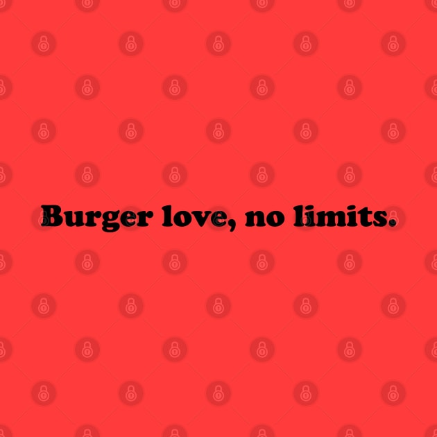 Burger Love, No Limits by TeeFusion-Hub