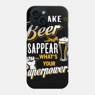 I Make Beer Disappear What's Your Superpower Phone Case