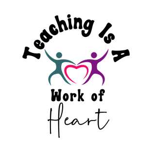 Teaching is a Work of Heart T-Shirt